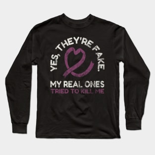 Yes, they're fake.My real onestried to kill me Long Sleeve T-Shirt